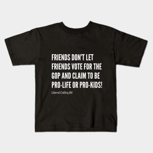 Friends Don’t Let Friends Vote for the GOP! Kids T-Shirt